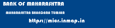 BANK OF MAHARASHTRA  MAHARASHTRA BHANDARA TUMSAR   micr code